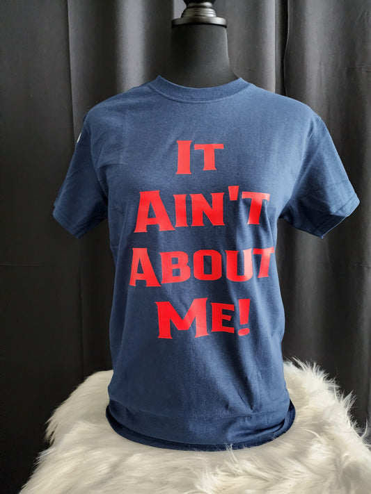 It Ain't About Me Tee