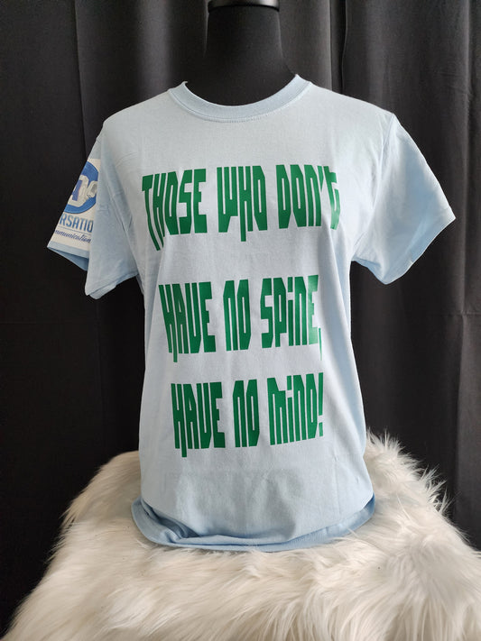 Those Who Don't Have No Spine Have No Mind Tee